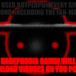 oh frick | YOU USED BOTPLAY ON EVERY SINGLE BAMBI SONG, INCLUDING THE FAN-MADE ONES; HADEPHOBIA BAMBI WILL DOWNLOAD VIRUSES ON YOU PC NOW | image tagged in bambi is mad | made w/ Imgflip meme maker