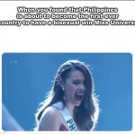 Our country is about to make history 100% | When you found that Philippines is about to become the first ever country to have a bisexual win Miss Universe | image tagged in memes,miss universe,philippines,bisexual | made w/ Imgflip meme maker