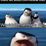 Prove that you're not a robot | COMPUTERS WHEN YOU FAIL TO CHECK ALL BOXES CONTAINING CARS; A robot? | image tagged in wouldn t that make you,memes,funny,computer,security | made w/ Imgflip meme maker
