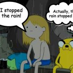Stopping the rain | I stopped the rain! Actually, the rain stopped him! | image tagged in memes,life sucks,cartoon,fun,funny memes,brain | made w/ Imgflip meme maker