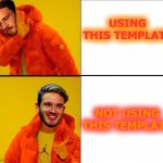 NOT using this template, ever | USING THIS TEMPLATE; NOT USING THIS TEMPLATE | image tagged in memes,pewdiepie,template,oh no | made w/ Imgflip meme maker