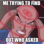 Emoticon | ME TRYING TO FIND; OUT WHO ASKED | image tagged in me trying to remember,funny memes | made w/ Imgflip meme maker