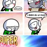 https://loadingartist.com/comic/let-me-sin/ is the real comic | i didnt do ur mom | image tagged in loadingartist super heaven | made w/ Imgflip meme maker