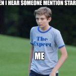 I love Star Trel | WHEN I HEAR SOMEONE MENTION STAR TREK; ME | image tagged in the expert,star trek | made w/ Imgflip meme maker