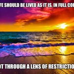 Ignore their racist calls | LIFE SHOULD BE LIVED AS IT IS, IN FULL COLOR; NOT THROUGH A LENS OF RESTRICTION | image tagged in beautiful sunset,life is good,ignore,ignorance | made w/ Imgflip meme maker