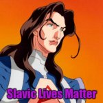 Reign: The Conqueror | Slavic Lives Matter | image tagged in reign the conqueror,slavic lives matter | made w/ Imgflip meme maker