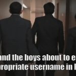 Hugh Janus | Me and the boys about to enter an appropriate username in kahoot | image tagged in gifs,memes | made w/ Imgflip video-to-gif maker