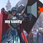 Knight Protecting Princess | my sanity; Maraiah Carey's "all I want for Christmas is you" | image tagged in knight protecting princess | made w/ Imgflip meme maker