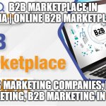 B2B Marketplace in India | Online B2B Marketplace | B2B MARKETPLACE IN INDIA | ONLINE B2B MARKETPLACE; B2B MARKETING COMPANIES, B2B MARKETING, B2B MARKETING IN INDIA | image tagged in b2b marketplace in india online b2b marketplace | made w/ Imgflip meme maker