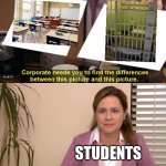 Too true | STUDENTS | image tagged in they're the same picture meme | made w/ Imgflip meme maker