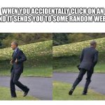 forgot something | WHEN YOU ACCIDENTALLY CLICK ON AN AD AND IT SENDS YOU TO SOME RANDOM WEBSITE: | image tagged in forgot something | made w/ Imgflip meme maker