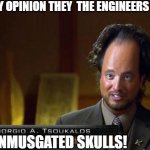 they come from the stars | IN MY OPINION THEY  THE ENGINEERS HAVE; ELONMUSGATED SKULLS! | image tagged in funny aliens,ancient aliens,aliens,aliens week | made w/ Imgflip meme maker