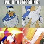 erec? | NOBODY:
ME IN THE MORNING;; *insane moaning* | image tagged in donald duck erection | made w/ Imgflip meme maker