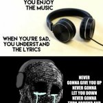 :) | NEVER GONNA GIVE YOU UP
NEVER GONNA LET YOU DOWN
NEVER GONNA TURN AROUND AND
DESERT YOU | image tagged in when you re happy you enjoy the music,rickroll,music | made w/ Imgflip meme maker