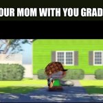 Ohhhhh sheet of paper | YOUR MOM WITH YOU GRADES | image tagged in yyyyy | made w/ Imgflip meme maker