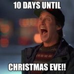 It's so crazy how fast August to December has just flown by | 10 DAYS UNTIL; CHRISTMAS EVE!! | image tagged in christmas is coming,merry christmas | made w/ Imgflip meme maker