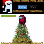 300th Post! | DECEMBER 14, 2021; Morning.
How's everyone doing? | image tagged in xmas_meme_king_2021 announcement template,good morning | made w/ Imgflip meme maker