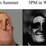 Am I right? | 5PM in Summer; 5PM in Winter | image tagged in mr incredible those who know | made w/ Imgflip meme maker
