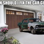 garage | HOW SHOULD I FIX THE CAR GUYS. | image tagged in garage | made w/ Imgflip meme maker