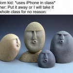 this happened a couple of times at my school | Random kid: *uses iPhone in class*
Teacher: Put it away or I will take it
The whole class for no reason: | image tagged in ooooooo,iphone,school,phones,smartphones,cellphone | made w/ Imgflip meme maker