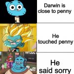Best,Better, Blurst but with gumball | Darwin is close to penny; He touched penny; He said sorry | image tagged in best better blurst but with gumball | made w/ Imgflip meme maker