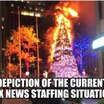 fox news tree | DEPICTION OF THE CURRENT
FOX NEWS STAFFING SITUATION | image tagged in fox news tree | made w/ Imgflip meme maker