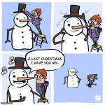 My heart | ♫ LAST CHRISTMAS I GAVE YOU MY-; ♫ 
 ♫ | image tagged in insufferable snowman | made w/ Imgflip meme maker