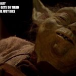LPO Yoda | ONCE I BECAME AN LPO I FINALLY UNDERSTOOD THE SCENE WHERE YODA GETS SO TIRED OF ANSWERING LUKE’S QUESTIONS HE JUST DIES | image tagged in yoda dies | made w/ Imgflip meme maker