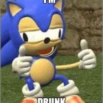 Drunk Sonic | I’M; DRUNK | image tagged in drunk sonic | made w/ Imgflip meme maker
