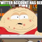 bts sucks | "YOU'RE TWITTER ACCOUNT HAS BEEN MADE!" | image tagged in south park,bruh | made w/ Imgflip meme maker