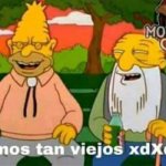 Somos tan viejos xdXdxD