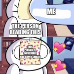 daily facts | ME; THE PERSON READING THIS; THIS PERSON IS INCREDIBLE AND SUPER SMART | image tagged in odd1'sout paper in face,wholesome | made w/ Imgflip meme maker