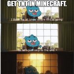 kaboom. | ME, THE SECOND I GET TNT IN MINECRAFT. | image tagged in boom | made w/ Imgflip meme maker