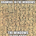 hyroglyphs | BUS DRIVER: NO DRAWING  IN THE WINDOWS; THE WINDOWS IN THE BACK | image tagged in hyroglyphs | made w/ Imgflip meme maker