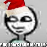 Happy holidays everyone! | HAPPY HOLIDAYS FROM ME TO IMGFLIP :) | image tagged in ay yo | made w/ Imgflip meme maker