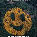 tree smile | IF U CAN TYPE IT; U CAN MEME IT | image tagged in tree smile | made w/ Imgflip meme maker