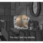 Meme man the day I lost my identity meme