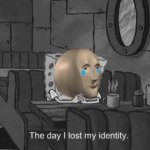 Meme man the day I lost my identity