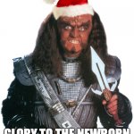 Gowron sings Hark the Herald | GLORY TO THE NEWBORN KING... AND HIS HOUSE | image tagged in gowron smiles 2980,glory to you,star trek deep space nine,christmas | made w/ Imgflip meme maker