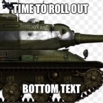 Stalin exe | TIME TO ROLL OUT; BOTTOM TEXT | image tagged in stalin exe | made w/ Imgflip meme maker