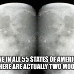 smort | EVERYONE IN ALL 55 STATES OF AMERICA DONT KNOW THAT THERE ARE ACTUALLY TWO MOONS FOR EARTH | image tagged in full moon christmas 2015 | made w/ Imgflip meme maker