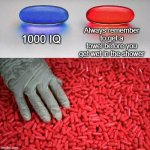 Blue or red pill | Always remember to get a towel before you get wet in the shower; 1000 IQ | image tagged in blue or red pill,relatable,funny,shower,memes,oh wow are you actually reading these tags | made w/ Imgflip meme maker