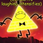 (evil dorito laughing intensifies)- Bill Cipher template