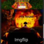 There's always consequences... | CEO of tiktok; His house; Imgflip | image tagged in there's always consequences when you dont listen,tiktok,tiktok sucks,meanwhile on imgflip,imgflip | made w/ Imgflip meme maker