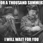 Now you can think of Jurassic Bark while watching The Fatal Glass Of Beer | FOR A THOUSAND SUMMERS; I WILL WAIT FOR YOU | image tagged in wc fields fatal glass of beer | made w/ Imgflip meme maker