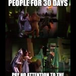 pay no attention to the idiots on facebook funny wizard of oz meme | ME SNOOZING PEOPLE FOR 30 DAYS; PAY NO ATTENTION TO THE IDIOTS ON WHO HIDE ON FACEBOOK | image tagged in wizard of oz,meme,funny,the wizard of oz,facebook | made w/ Imgflip meme maker