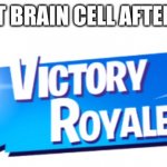 I'm smort | MY LAST BRAIN CELL AFTER A QUIZ | image tagged in fortnite victory royale | made w/ Imgflip meme maker
