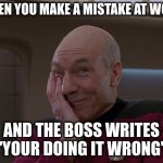 I don't think your using that word properly | WHEN YOU MAKE A MISTAKE AT WORK; AND THE BOSS WRITES "YOUR DOING IT WRONG" | image tagged in picard holding in a laugh | made w/ Imgflip meme maker