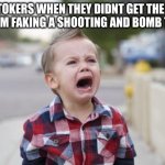 TikTok Should Be Banned... | TIKTOKERS WHEN THEY DIDNT GET THE DAY OFF FROM FAKING A SHOOTING AND BOMB THREAT: | image tagged in crying kid | made w/ Imgflip meme maker
