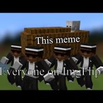 Minecraft Coffin Dance | This meme; Everyone on ImgFlip | image tagged in minecraft coffin dance | made w/ Imgflip meme maker